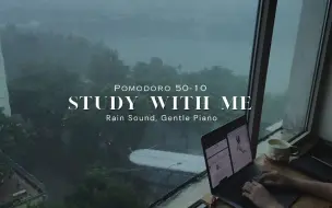 Tải video: 【Study with me】雨中静思｜2小时实时学习｜雨声和轻柔钢琴曲｜50分钟番茄钟