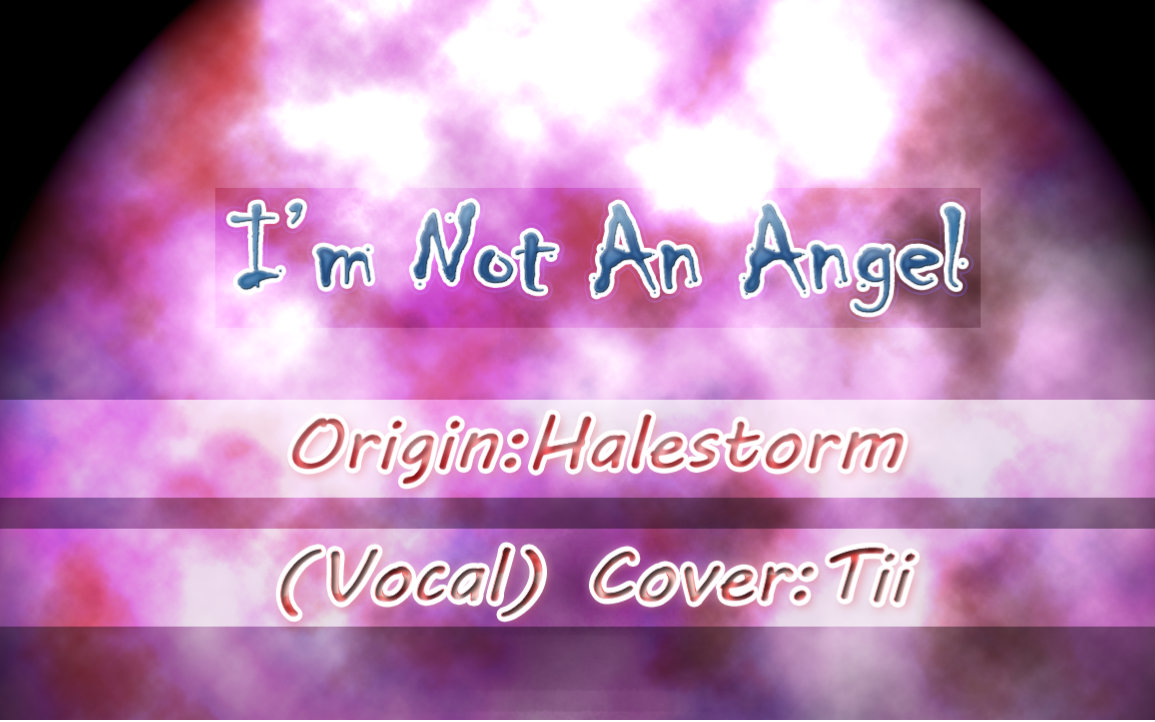 【Tii翻唱】I'm Not An Angel (Halestorm)哔哩哔哩bilibili