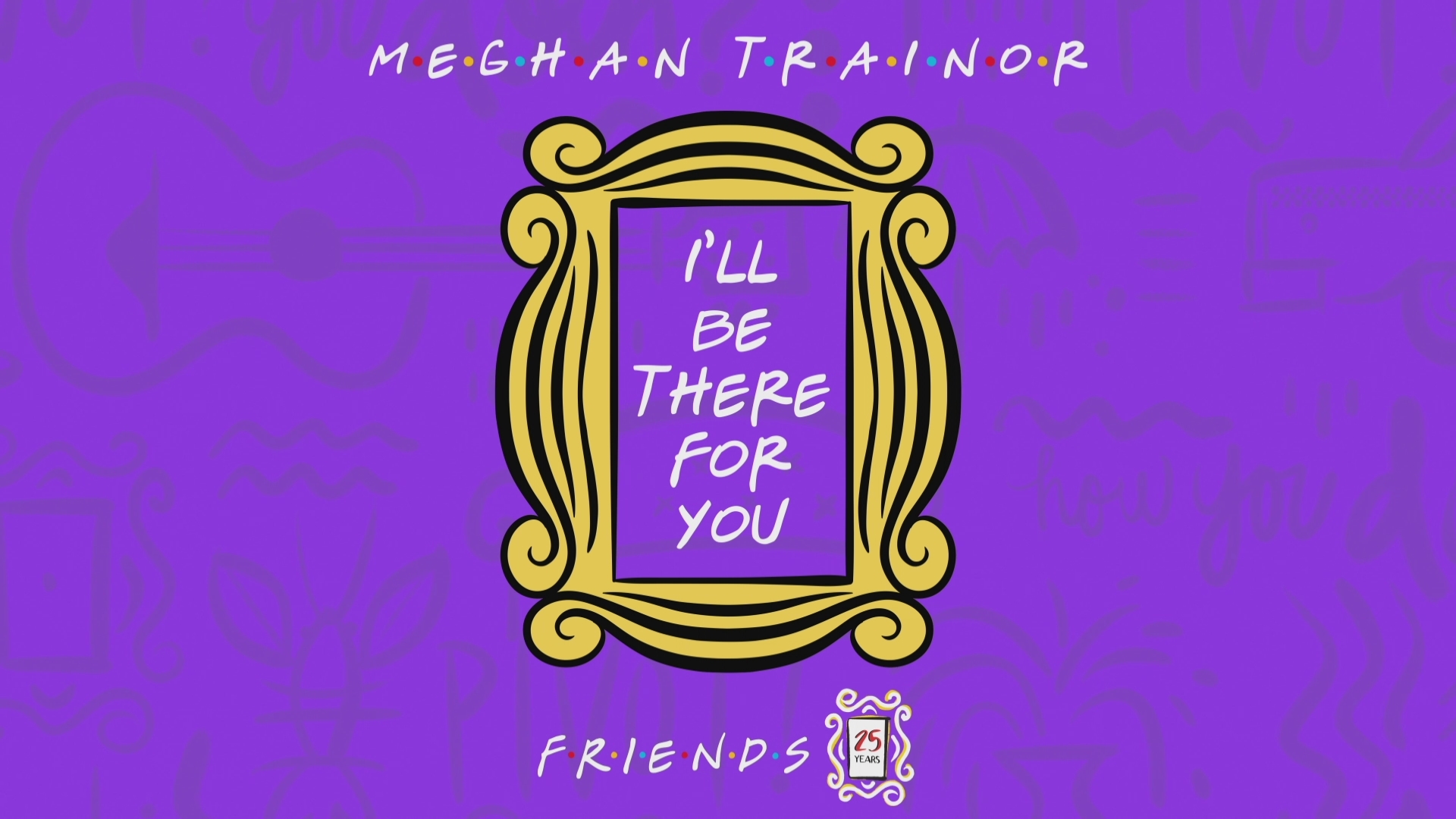 [图]I'll Be There for You ("Friends" 25th Anniversary) (Animated Audio) - Meghan Tra