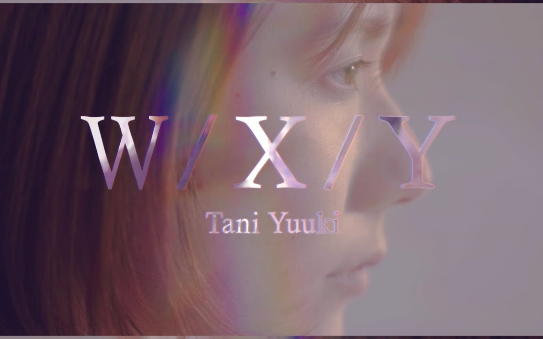 [图]【MV】Tani Yuuki - W/X/Y