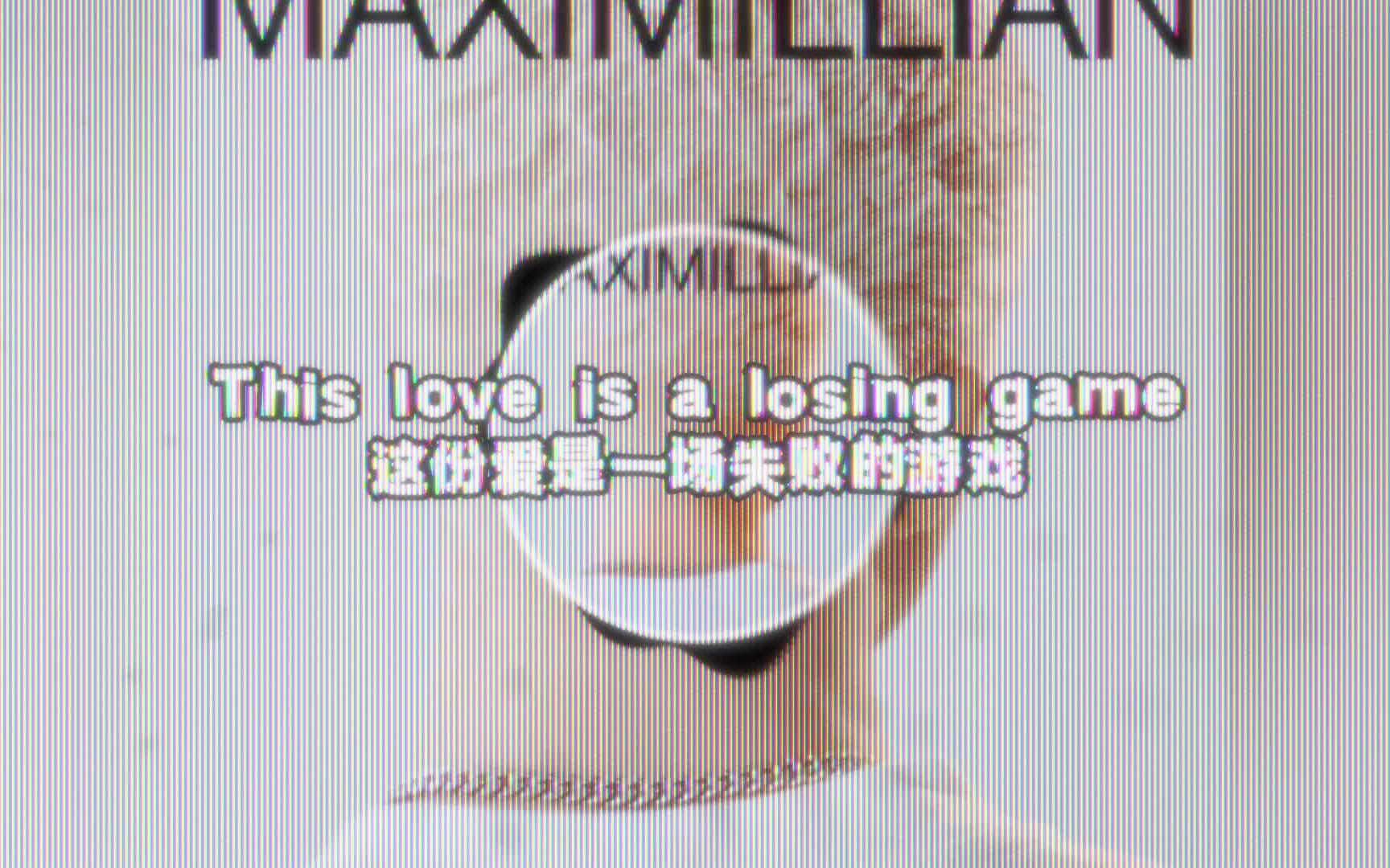 [图]【中英双语/伴奏】Maximillian - Losing Game