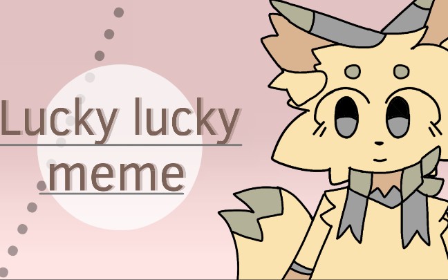 [图][自设/meme] Lucky lucky meme