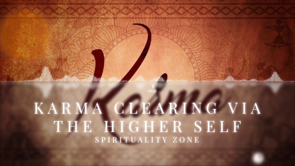 【凸凸搬运】SPIRITUALITY ZONE  KARMA CLEARING VIA THE HIGHER SELF哔哩哔哩bilibili