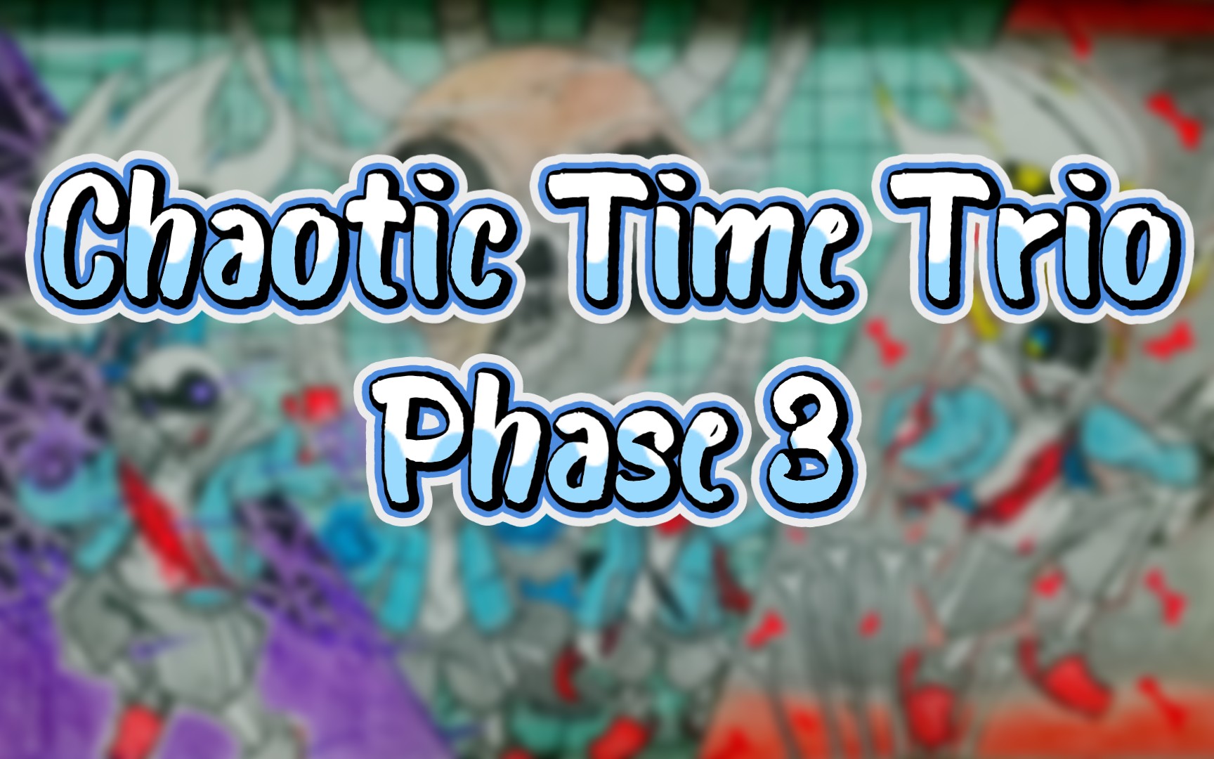 [图]【画渣手绘】Chaotic Time Trio Phase 3 / 三重混沌时光 三阶段/👖💥💥💥💥！！！！！！！！！！！！