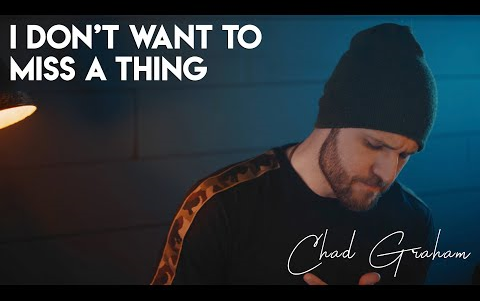 [图][翻唱]美国摇滚乐团Aerosmith - I Don't Wanna Miss A Thing(Cover by Chad Graham）