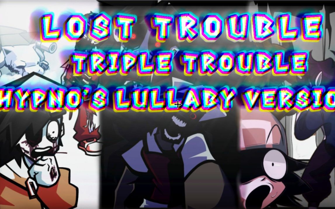 [图]FNF vs Hypno`s Lullaby全员唱【Lost trouble】（triple trouble）