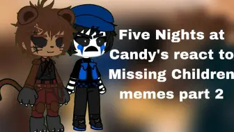 Download Video: FIVE NIGHTS AT CANDYÂ€™S REACT TO MISSING CHILDREN MEMES PART 2