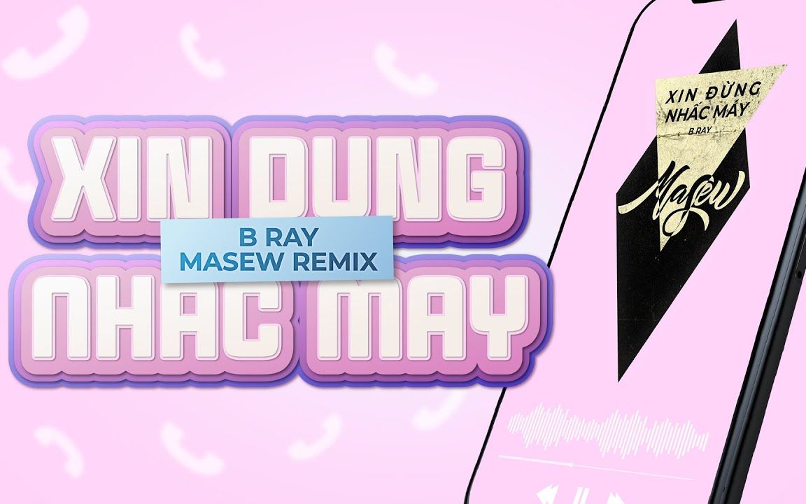 [图]【越南歌曲】中文字幕《XIN ĐỪNG NHẤC MÁY \ 请不要接》| B Ray (Masew x Masiu Remix)