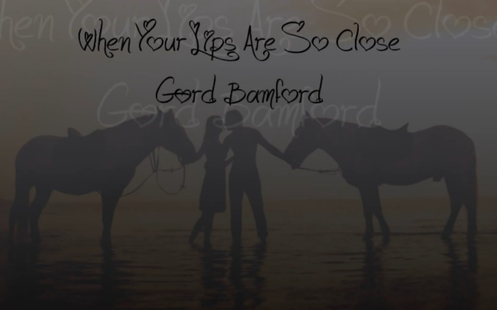 [图]When your lips are so close - Gord Bamford lyrics