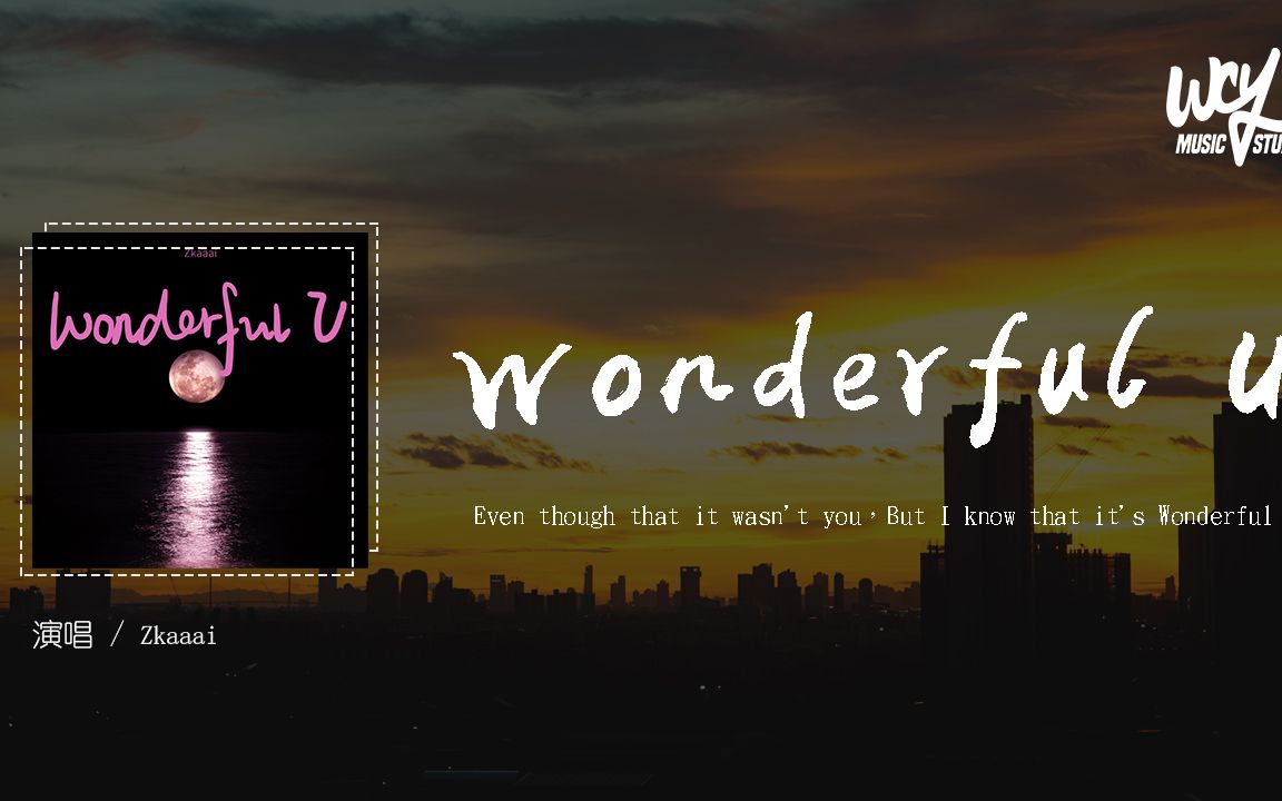 [图]Zkaaai - Wonderful U「Even though that it was」(4k Video)【動態歌詞/pīn yīn gē cí】#Zkaa