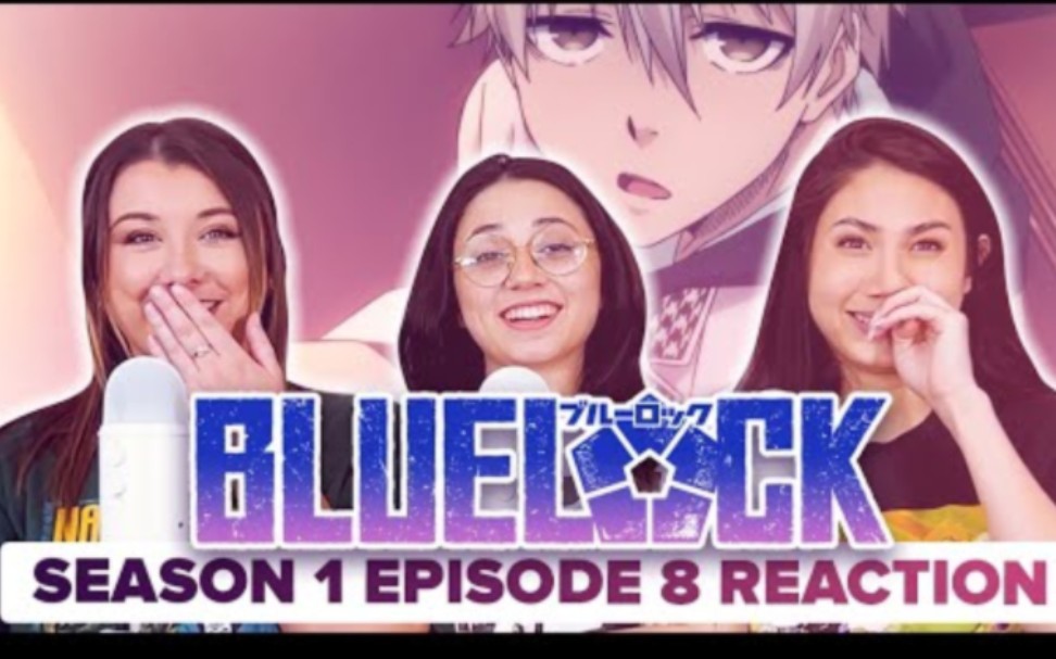 日本动漫『蓝色监狱 第一季 EP.8』外国三女reaction→→BLUE LOCK哔哩哔哩bilibili