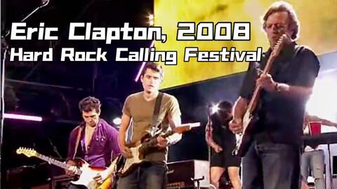 【现场/2008】Eric Clapton硬摇滚音乐节Hard Rock Calling Festival (with John Mayer&...)