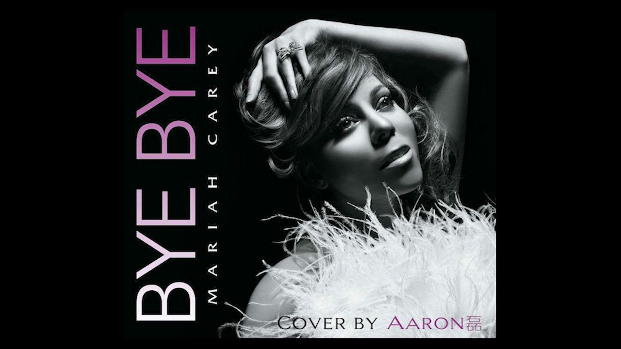 mariah carey - bye bye (cover by aaron磊) 男声翻唱