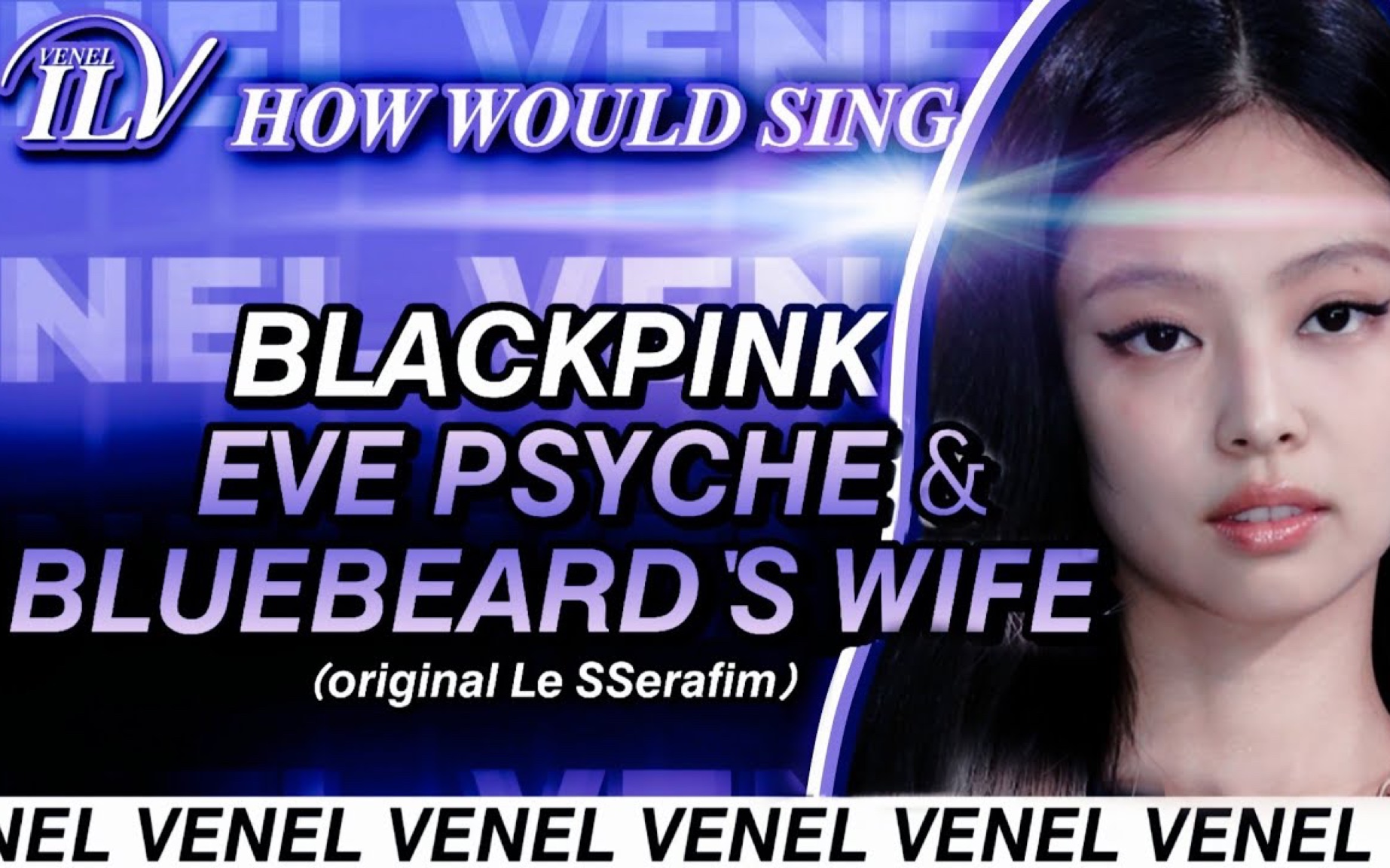 【假想歌词时长分配】BLACKPINK  Eve, Psyche & the Bluebeard's wife (原唱:LE SSERAFIM)哔哩哔哩bilibili