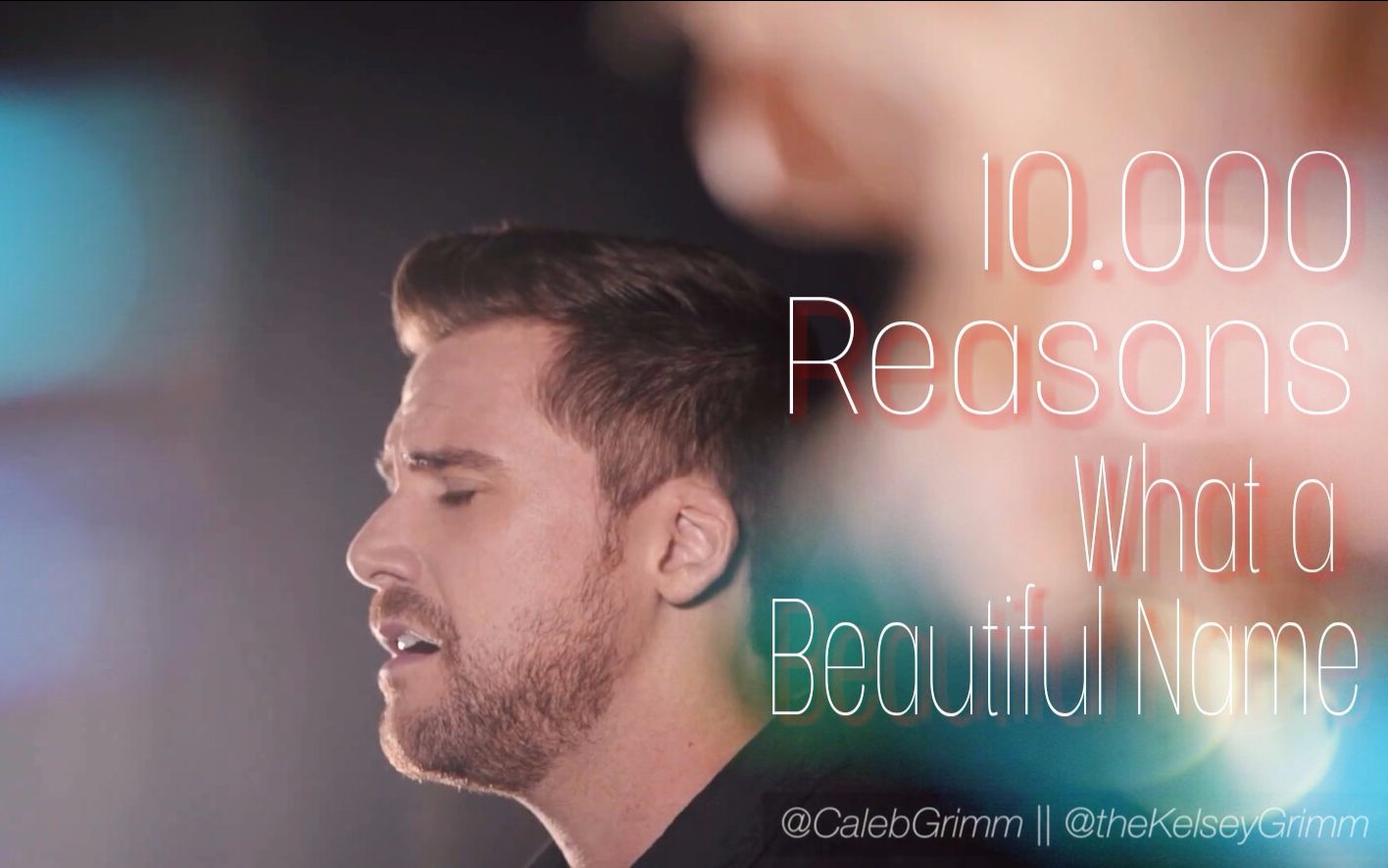 【超赞混合版】Caleb+Kelsey献唱10,000 Reasons + What a Beautiful Name哔哩哔哩bilibili