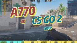 [图]A770 CS Go2，4K&1K帧数实测