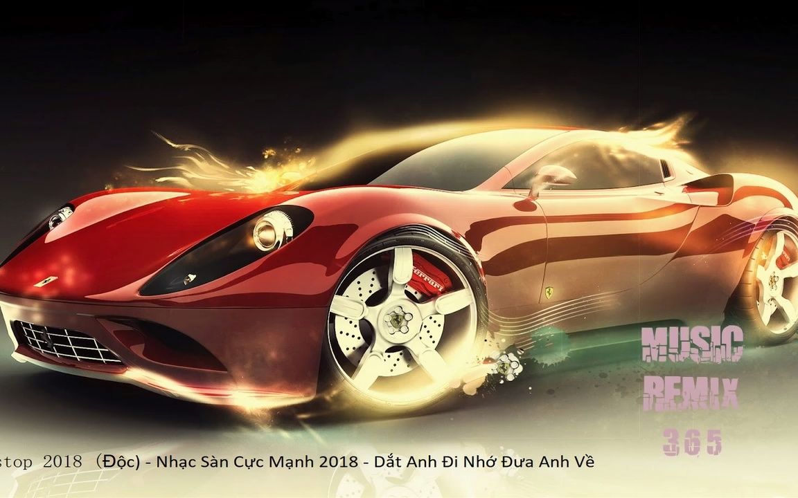 [图]MUSIC REMIX 365 - Nonstop 2018 (Độc) - Nhạc Sàn Cực Mạnh 2018 - Dắt Anh Đi Nhớ Đ