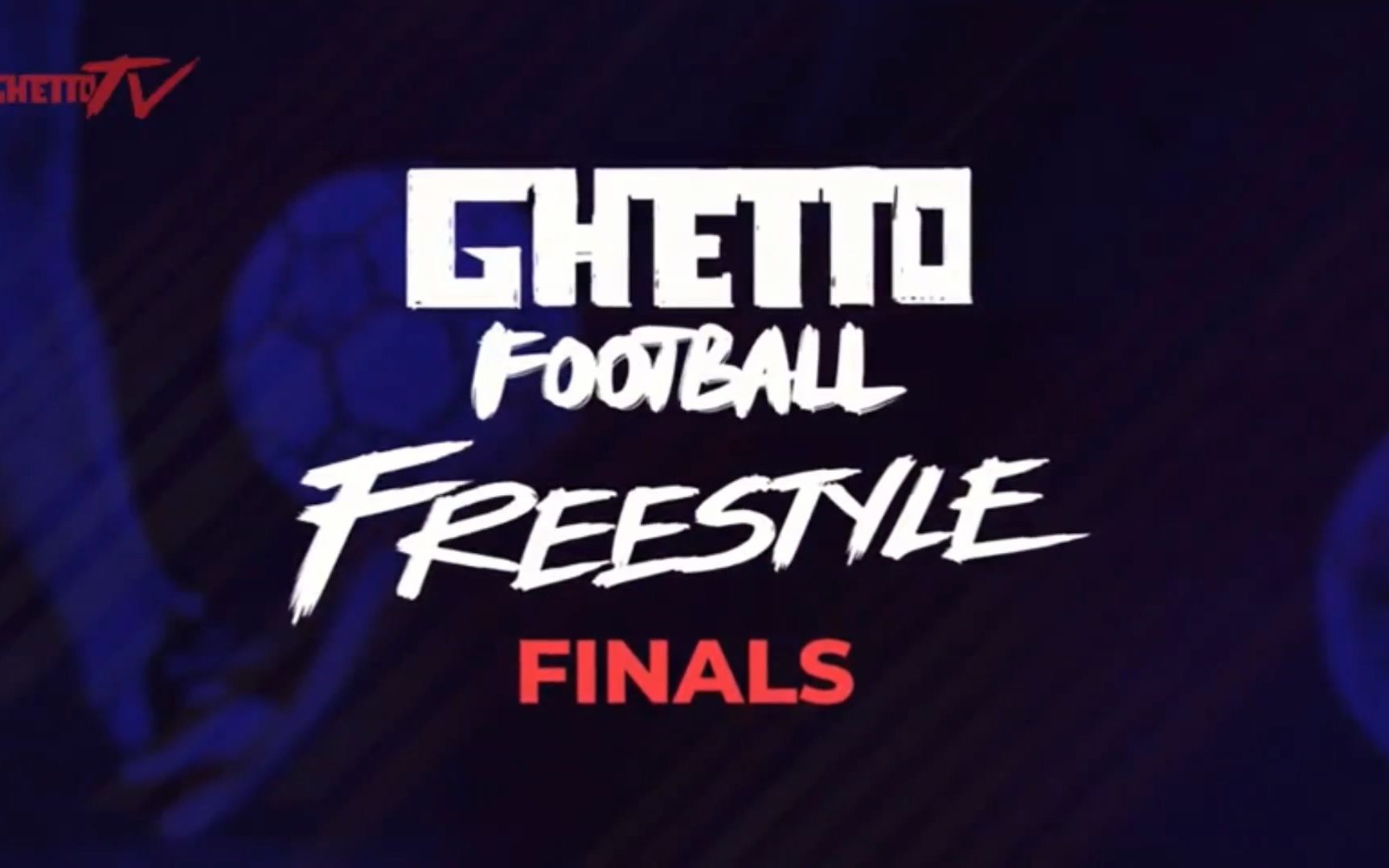 ghettofootballfreestylecompetition赛事直播录像