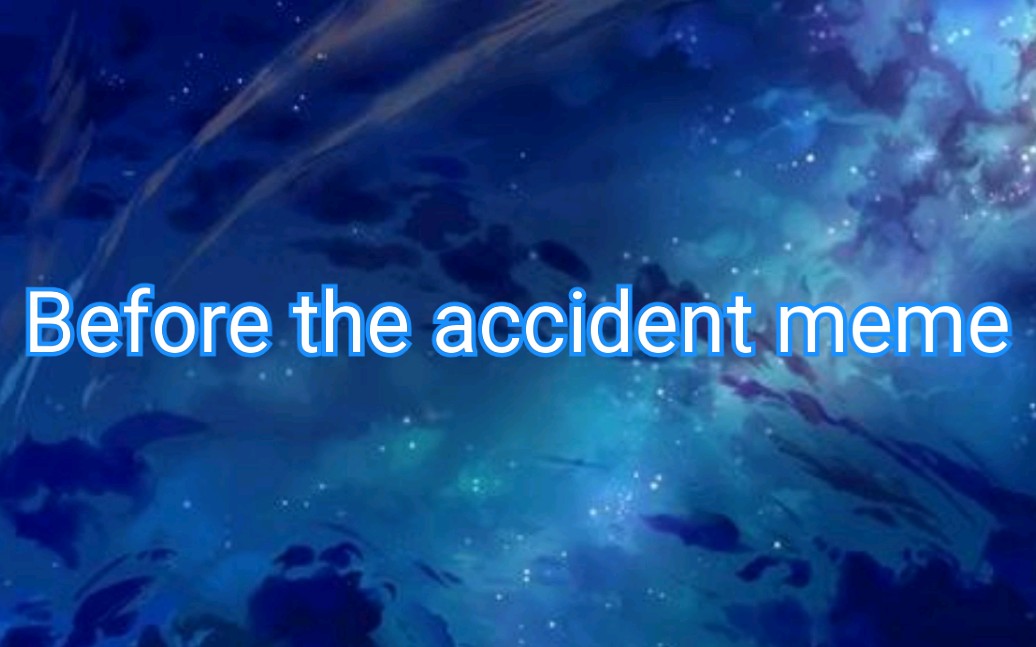 [图]Before the accident meme[赠/低帧]