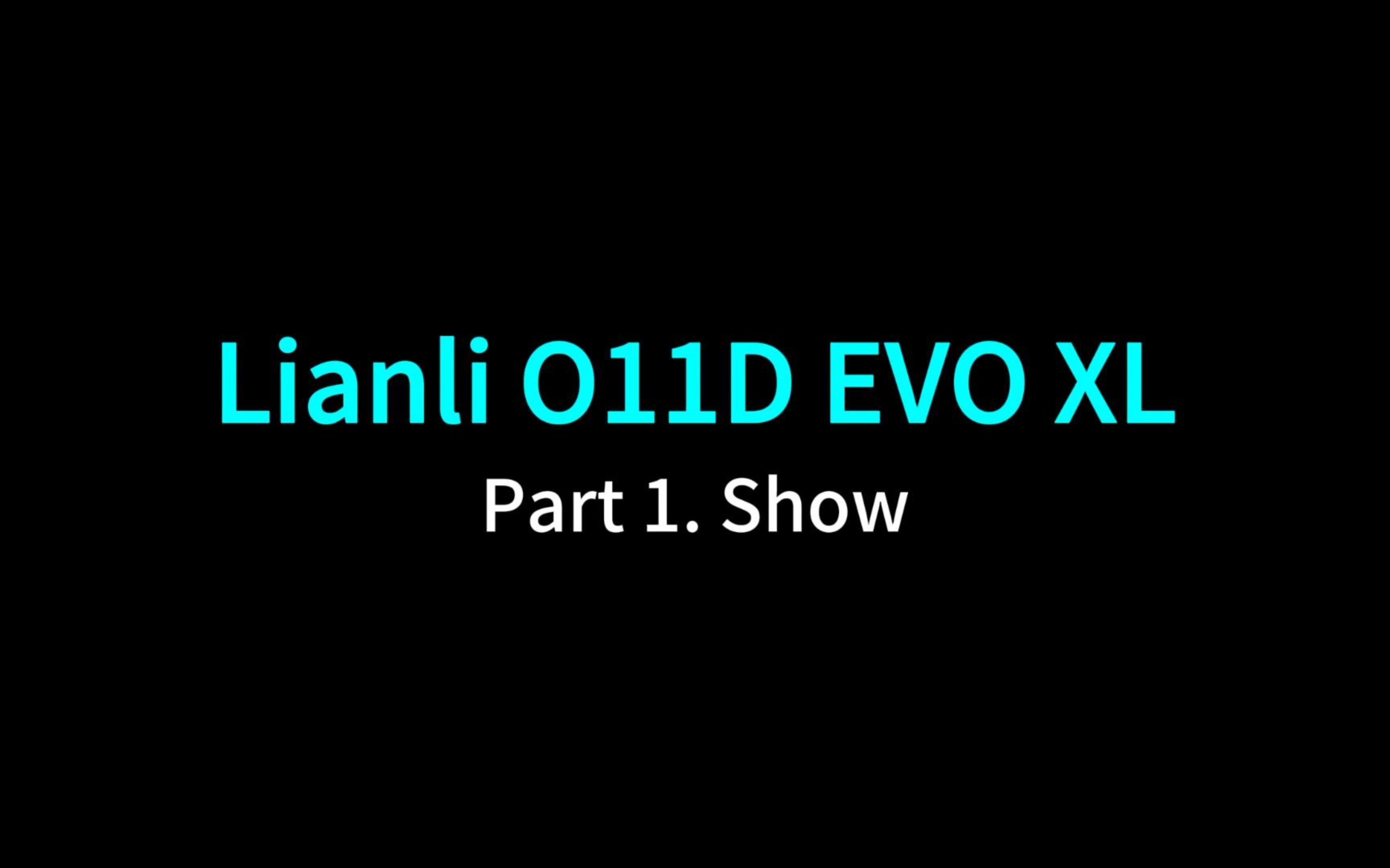 Lianli O11D EVO XL 分体水冷方案分享 Part 1. Show哔哩哔哩bilibili