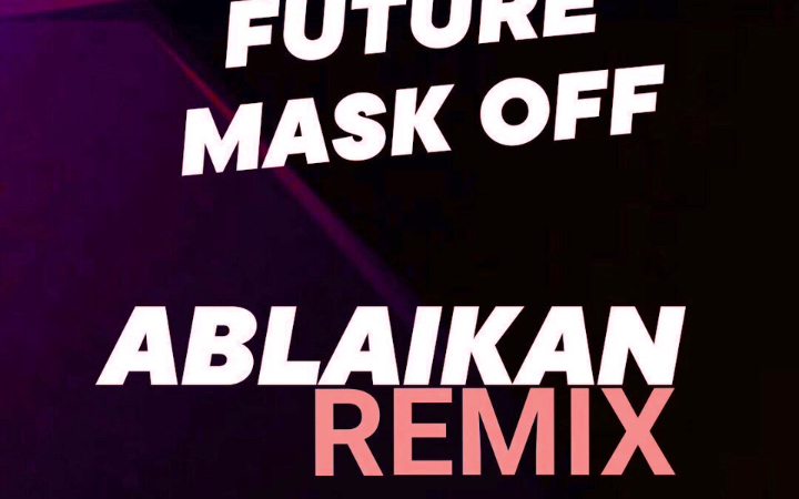 [图]Mask Off (Ablaikan Remix) - Ablaikan/Future