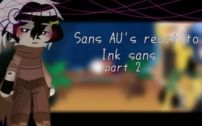 [图]♪•Sans A'us react to ink sans!•♪ Part 2 ✨// My AU!! // Some mistake!!//Lazy!!