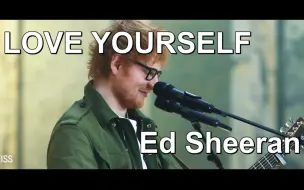 Download Video: 【中英字幕】Ed Sheeran翻唱Love Yourself/Ed Sheeran Covers Justin Bieber's Love Yourself