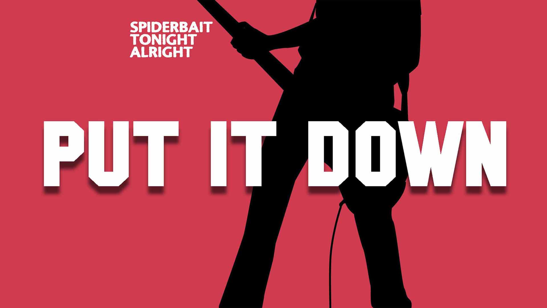put it down-spiderbait