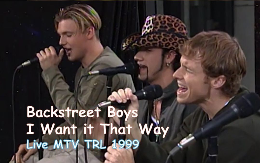 [图]【后街颜嗓巅峰】Backstreet Boys - I Want It That Way (Live MTV 1999)