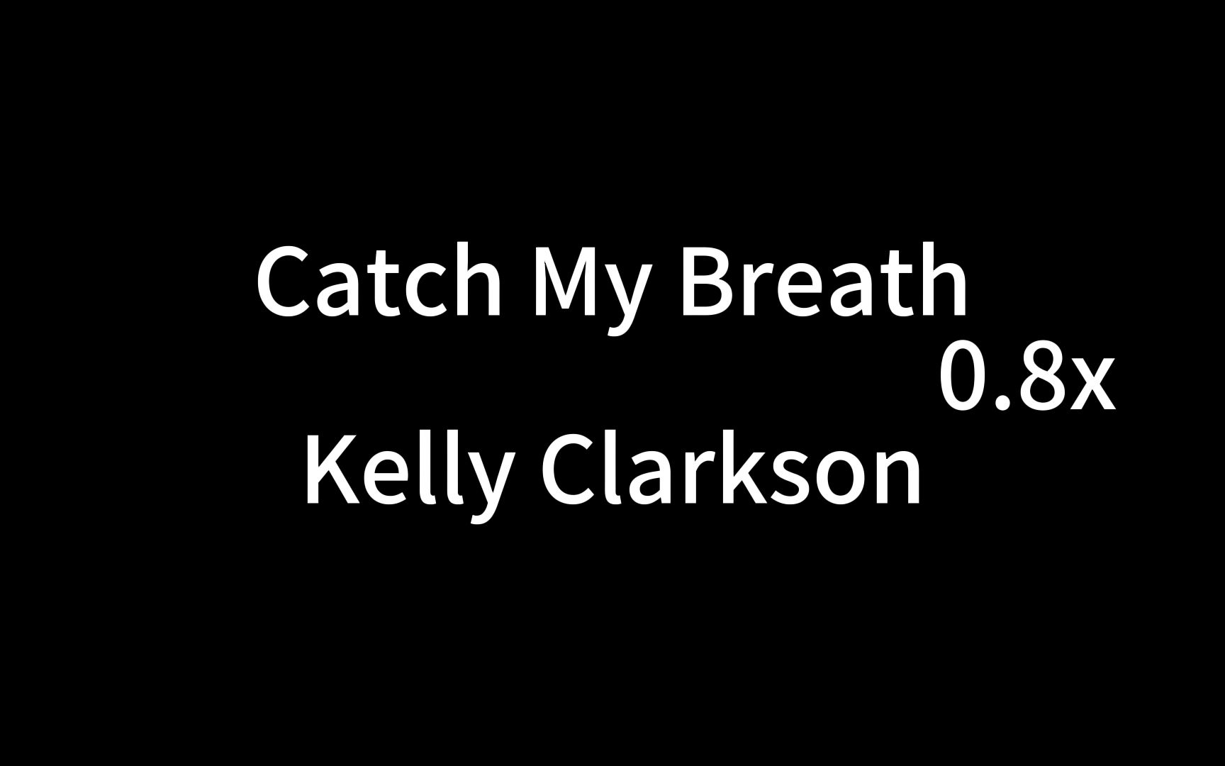 [图]Catch My Breath 0.8x