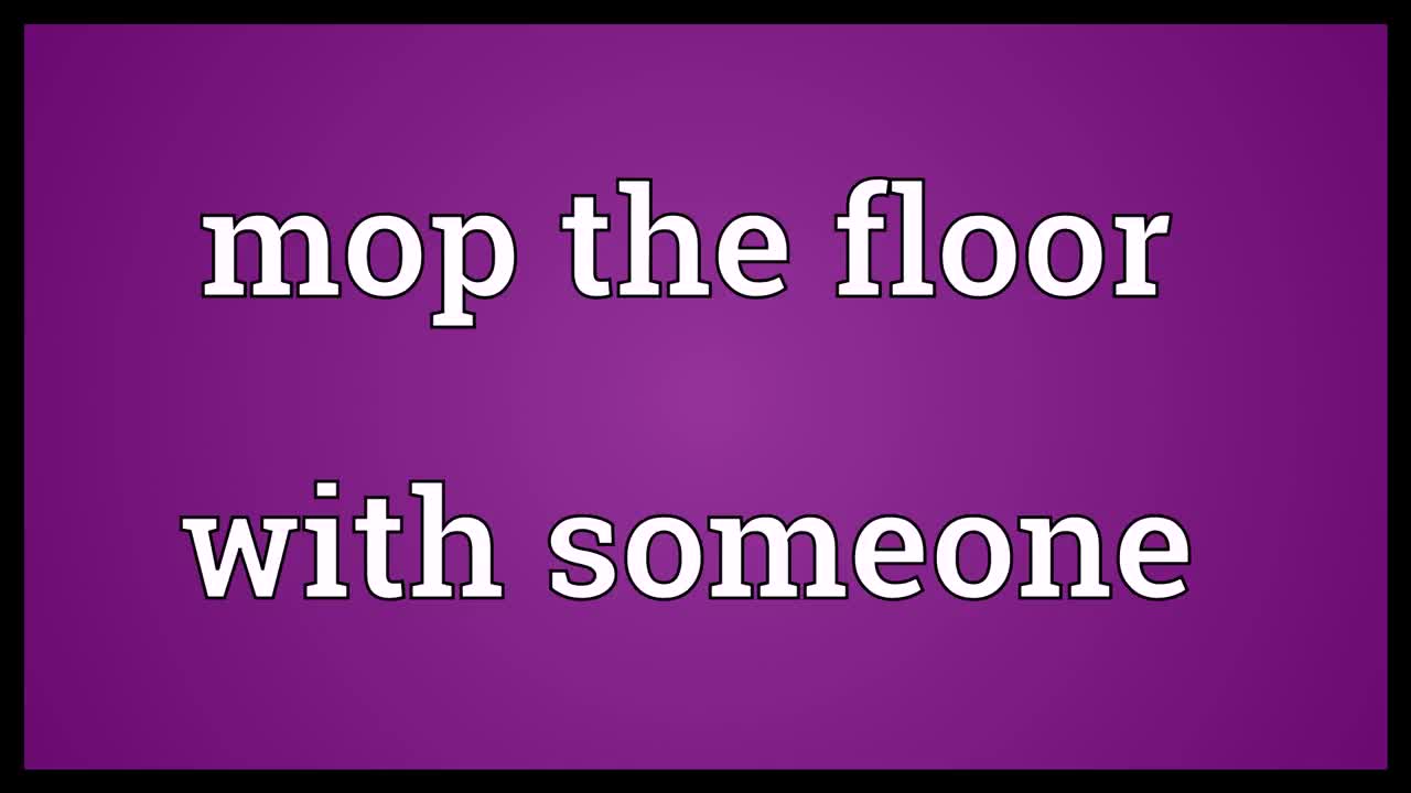 mop the floor with someone meaning