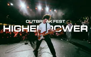 下载视频: Higher Power   Outbreak Fest 2022