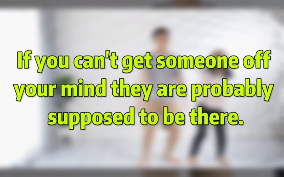 [图]If you can't get someone off your mind they are probably supposed to be there.