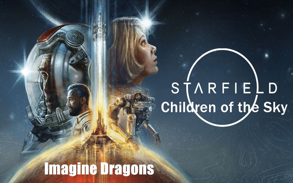 [图]『中字』梦龙Imagine Dragons新单- Children of the Sky (a Starfield song) (Official Lyric)