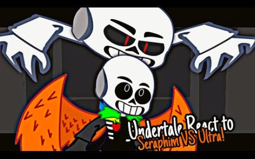 undertale反应seraphim vs ultra!