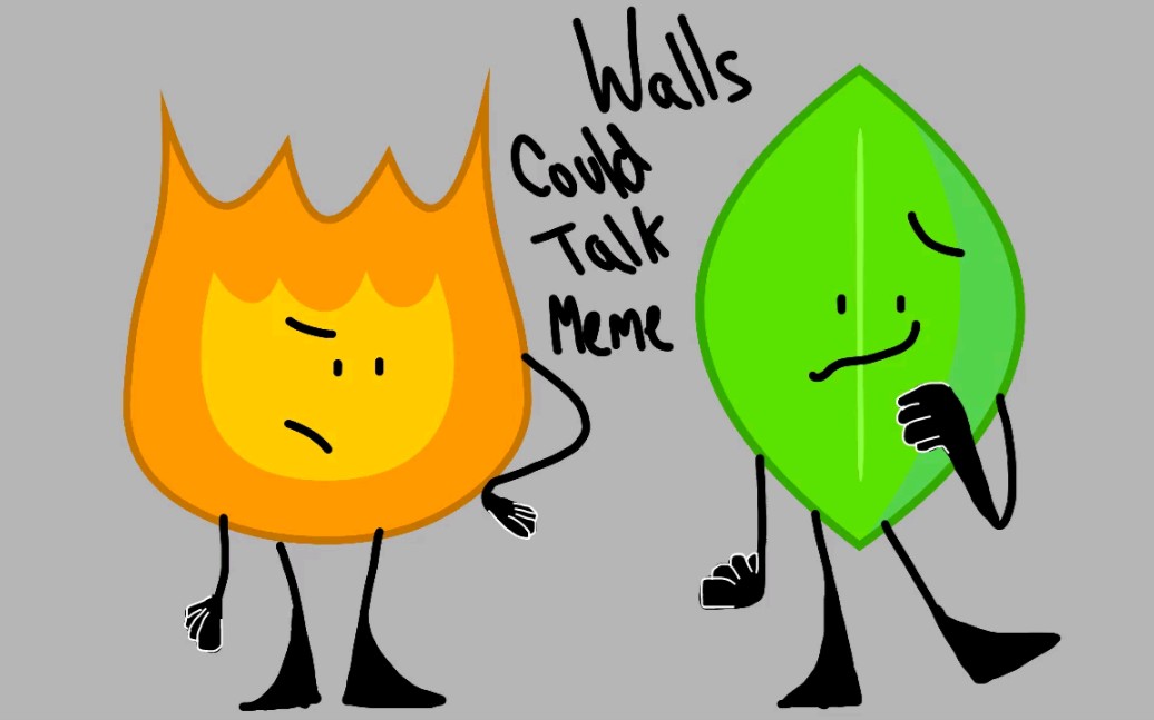 [图]【BFB/meme(30 FPS)】Walls Could Talk (FIREY AND LEAFY)