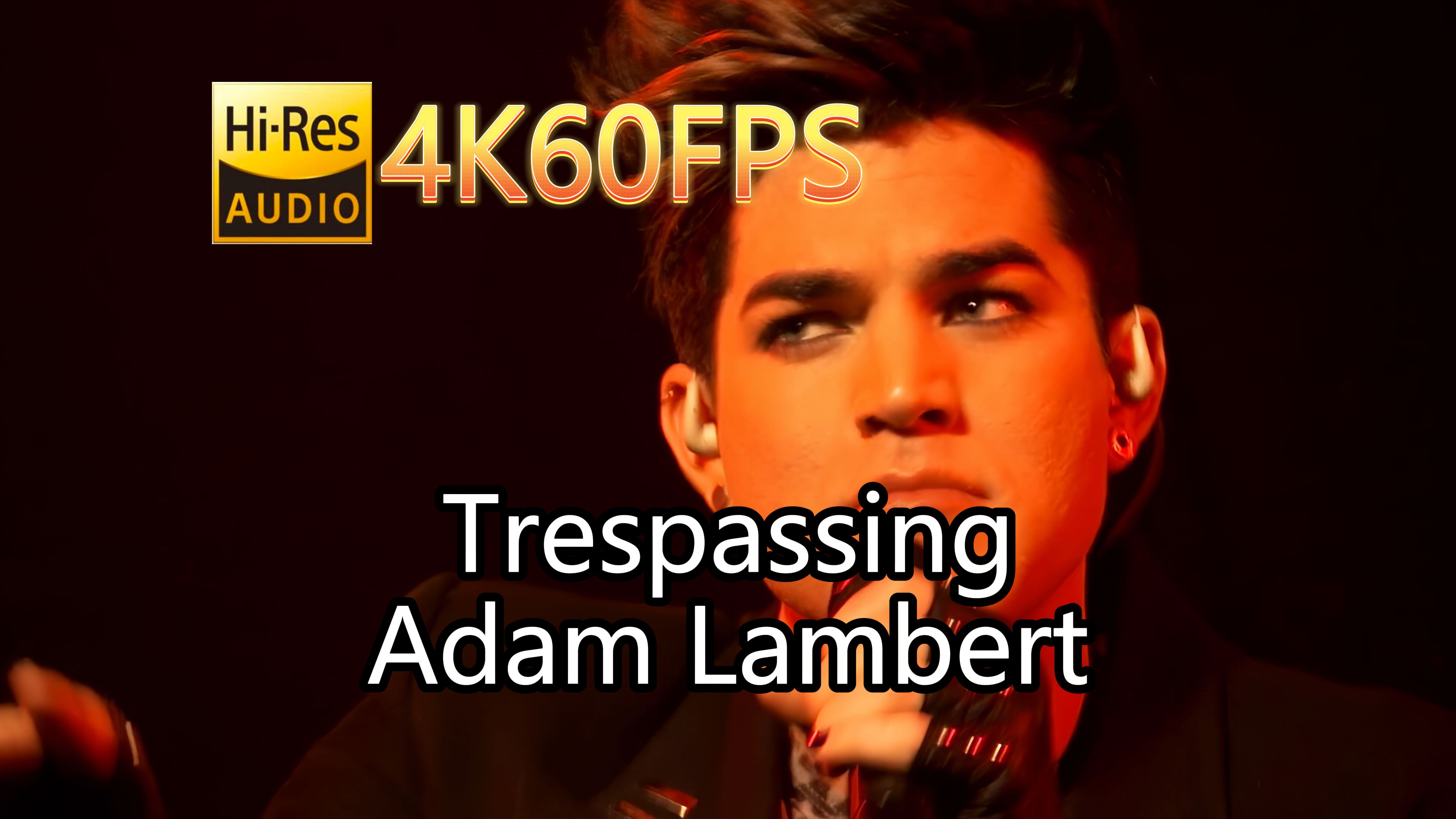 Adam LambertTrespassing(无损音质4K60MV)[中英字幕]SQ(FLAC16/44)哔哩哔哩bilibili