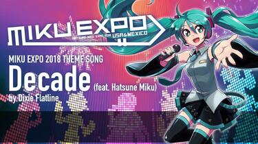 MIKU EXPO 2018 USA & MEXICO】Decade feat. Hatsune Miku by
