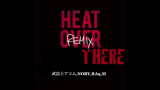 [图]HEAT OVER HERE (HEAT OVER THERE REMIX) feat.武富士アコム,NOBY,RAq,