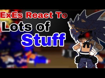 [图]ExEs React To Lots Of Stuff || Gacha Club || Sonic.ExE || READ DESCRIPTION