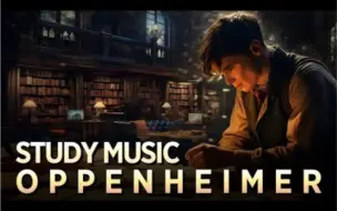 Video herunterladen: 奥本海默主题工作学习氛围音乐 1H Study Music & Ambience (Oppenheimer Style）