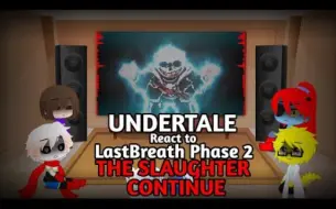 Descargar video: Undertale反应Last Breath - Phase 2: The Slaughter Continues