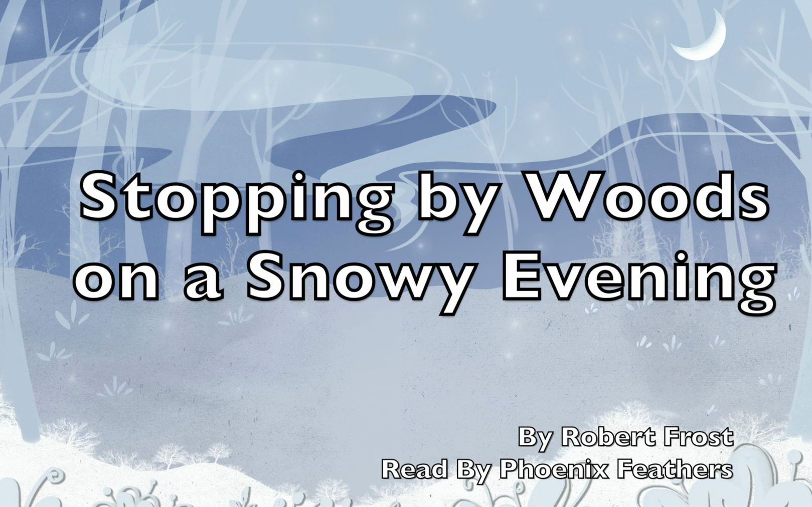 [图]Stopping by Woods on a Snowy Evening - Robert Frost Poetry Read by Phoenix Feath