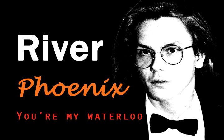 [图]River Phoenix “You're my waterloo”