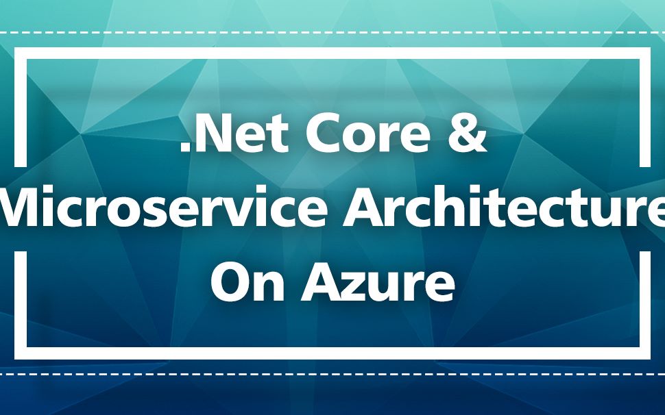 .Net Core AndMicroservice architecture On Azure(Net开发 +NetCore+.Net)(B0012)哔哩哔哩bilibili