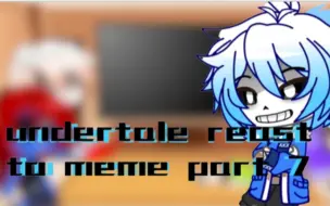 Download Video: undertale react to meme part 7（封面打错字了）