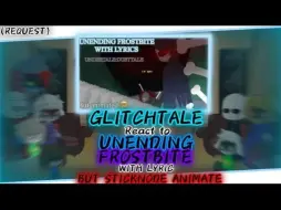 Скачать видео: GLITCHTALE REACT TO UNENDING FROSTBITE WITH LYRIC [BUT STICKNODE ANIMATE]REQUEST