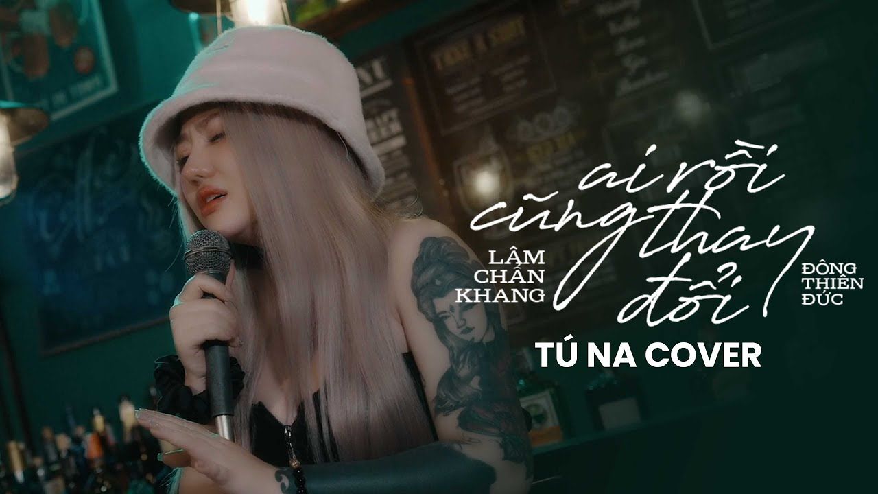 [图]Ai Rồi Cũng Thay Đổi - Lâm Chấn Khang | Tú Na Cover