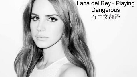 playing dangerous, Lana del Rey