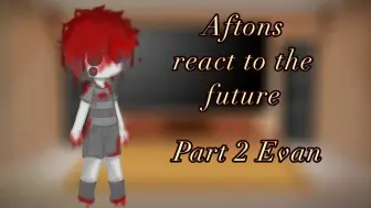 Video herunterladen: PAST AFTONS REACT TO THE FUTURE || FNAF || PART TWO |